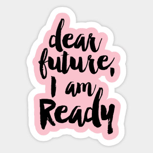 dear future i am ready Sticker